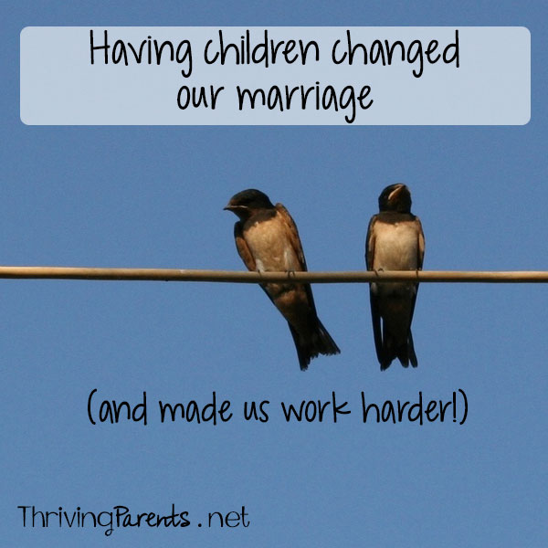 Having children changed our marriage, and not necessarily for the better. It made us realize we could be working a whole lot harder.