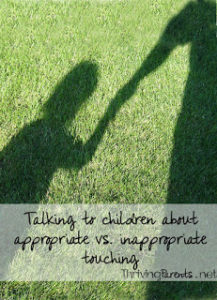 Sexual abuse in children occurs more often than we'd like to think. Talking to your kids about the difference between appropriate and inappropriate touching is crucial. How do you talk to your children about appropriate and inappropriate touching? You start here...