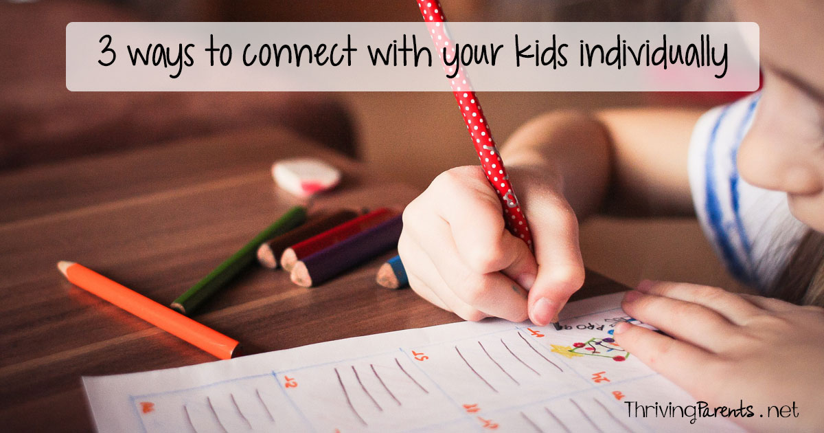 3 ways to connect with your kids individually - Thriving Parents
