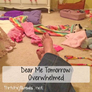 Dear Me Tomorrow: Overwhelmed: When parents feel overwhelmed and need a break...