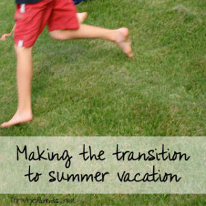 Summer vacation is always an exciting time but the transition to summer or school breaks can be a difficult one for some kids. Here's how to make the transition to easier.