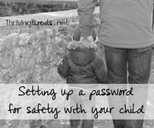 There may be times you aren't able to be there one to pick up your kids. Set up a password so they know whoever you send is a safe person for them to go