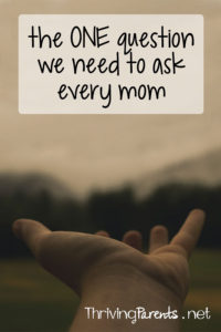 Parents can easily get overwhelmed and frustrated. Asking them this one simple sentence can make all the difference.