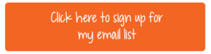Click here to sign up for my email list