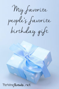 My life is full of amazing people. I asked some of them what their favorite birthday gift was. 