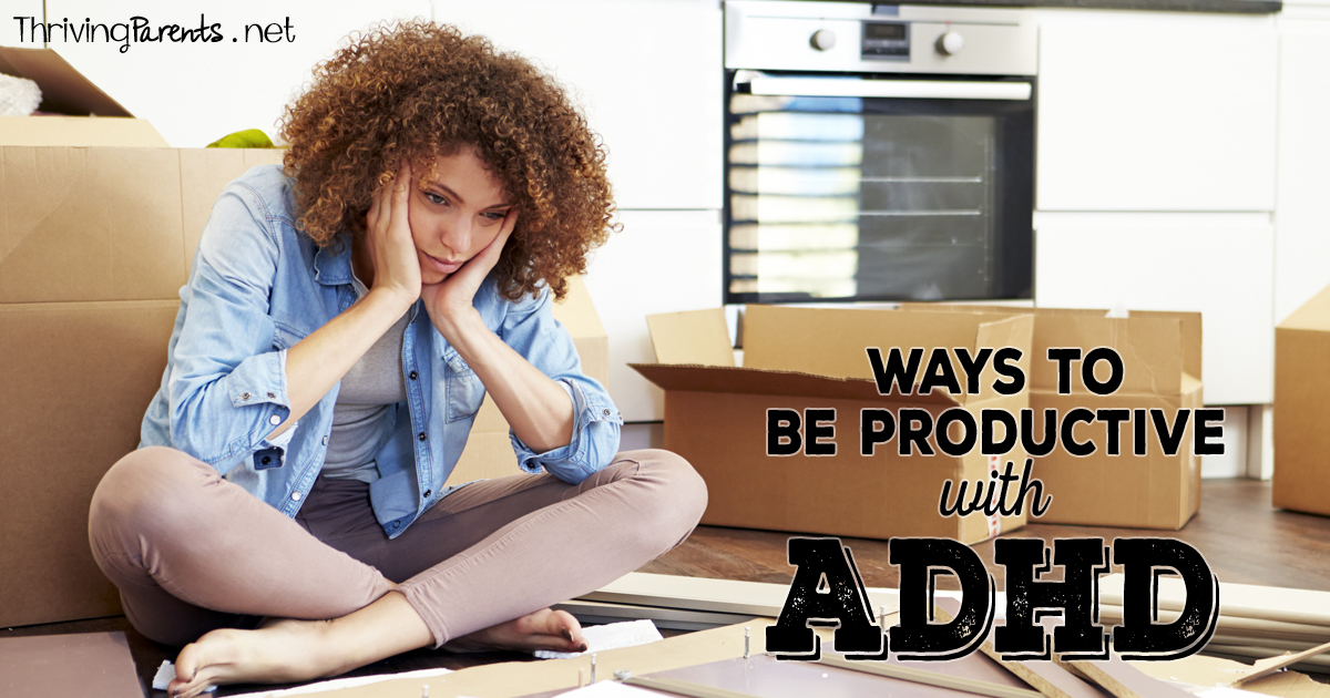 Ways for kids and adults to be productive with ADHD Thriving Parents