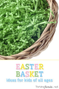 Wondering what to use to fill your child's Easter basket? Here's a great list for babies, toddlers, preschoolers, school-age kids, teens, and adults.