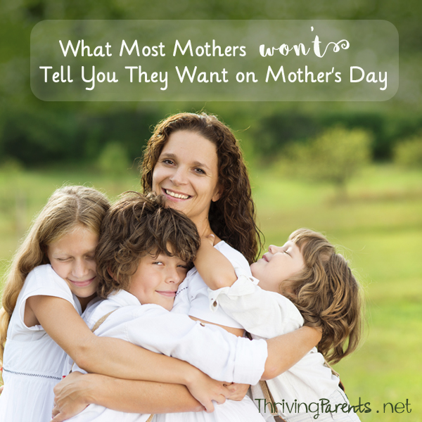 What most mothers won't tell you they want for Mother's Day - Thriving ...