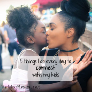 Every day I do these 5 things to connect with my kids...